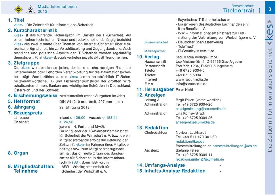 Zugangskontrolle. Auch rechtliche und politische Aspekte der IT-Sicherheit werden regelmäßig thematisiert. Fünf <kes>-specials vertiefen jeweils aktuell Trendthemen. 3.