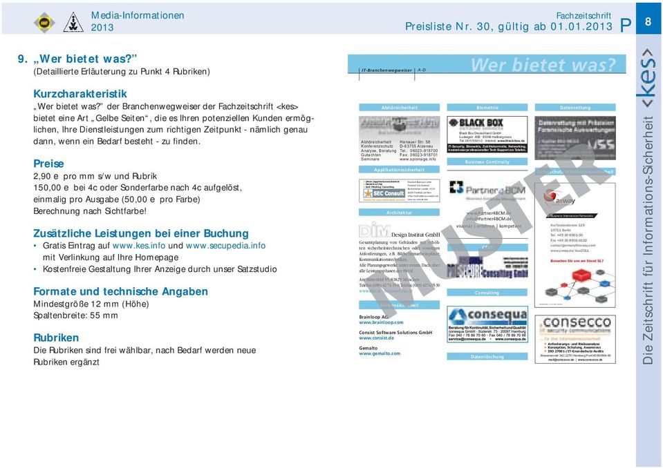 der Branchenwegweiser der Fachzeitschrift <kes> bietet eine Art Gelbe Seiten, die es Ihren potenziellen Kunden ermöglichen, Ihre Dienstleistungen zum richtigen Zeitpunkt - nämlich genau dann, wenn