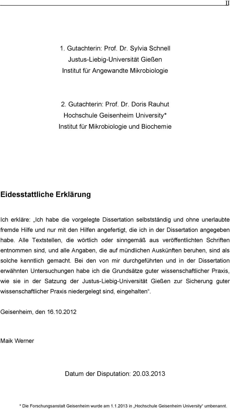 Doris Rauhut Hochschule Geisenheim University* Institut für Mikrobiologie und Biochemie Eidesstattliche Erklärung Ich erkläre: Ich habe die vorgelegte Dissertation selbstständig und ohne unerlaubte