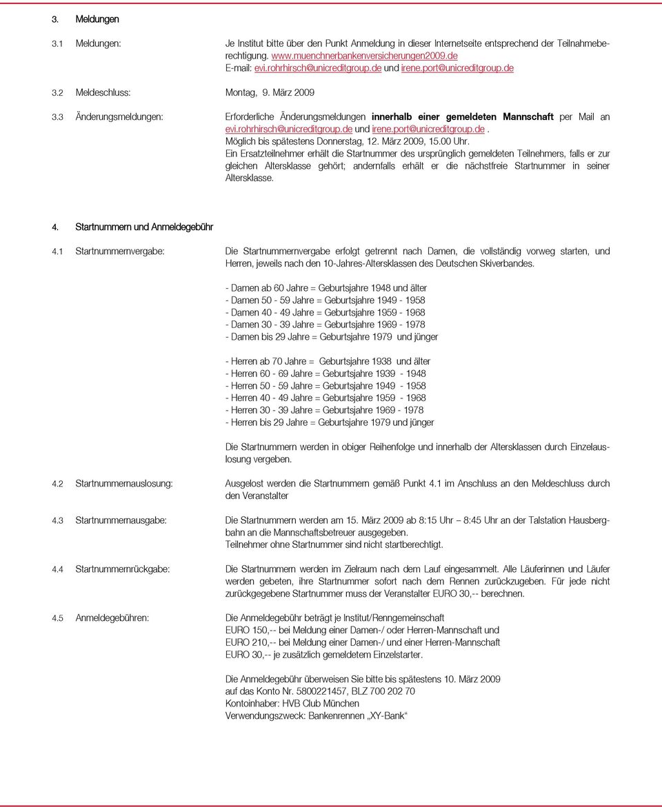 3 Änderungsmeldungen: Erforderliche Änderungsmeldungen innerhalb einer gemeldeten Mannschaft per Mail an evi.rohrhirsch@unicreditgroup.de und irene.port@unicreditgroup.de. Möglich bis spätestens Donnerstag, 12.