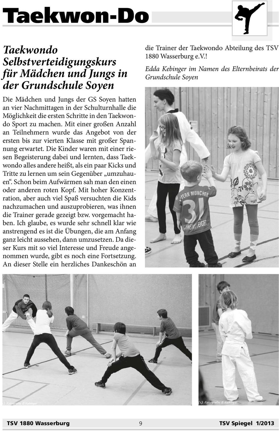 Die Kinder waren mit einer riesen Begeisterung dabei und lernten, dass Taekwondo alles andere heißt, als ein paar Kicks und Tritte zu lernen um sein Gegenüber umzuhauen.