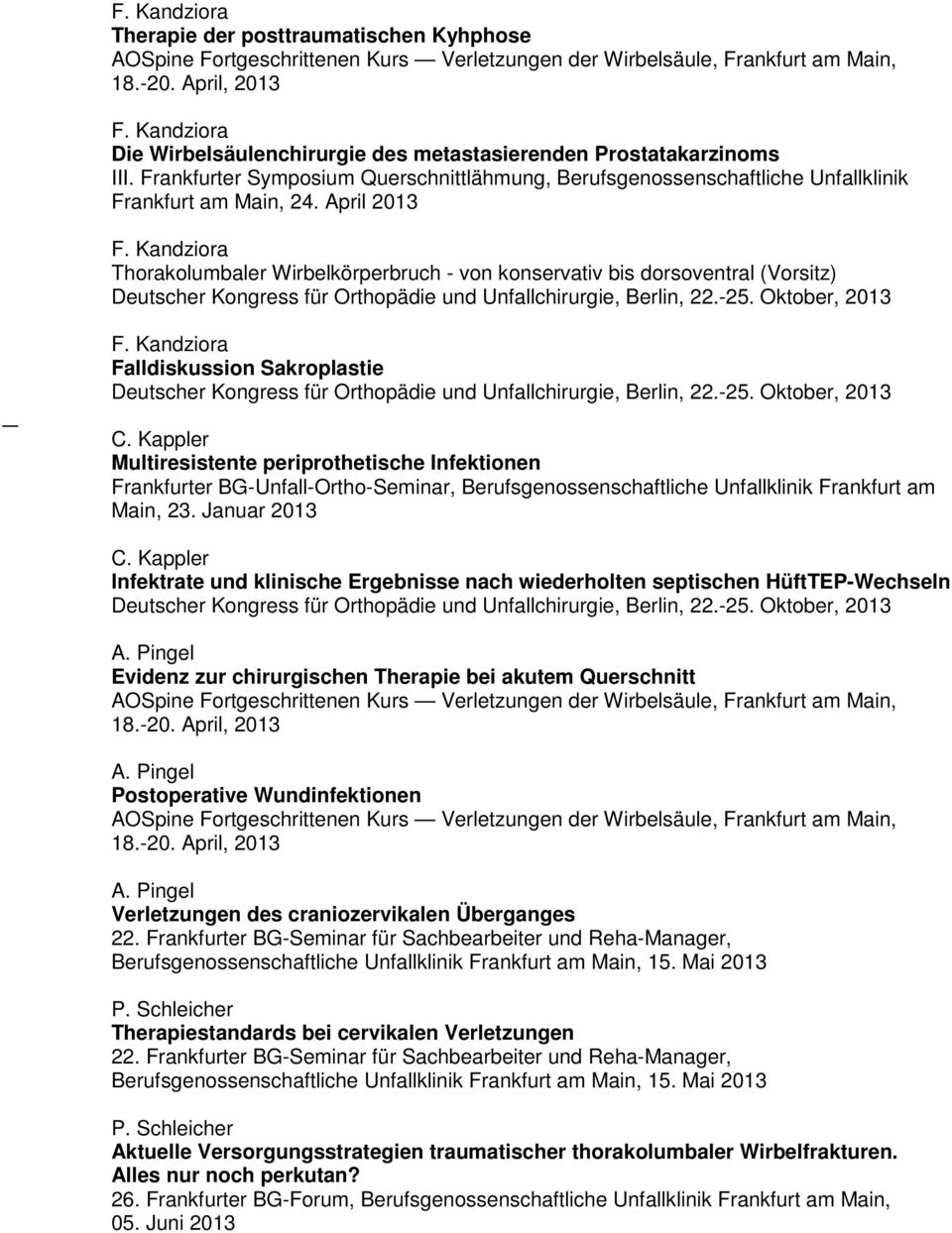 April 2013 Thorakolumbaler Wirbelkörperbruch - von konservativ bis dorsoventral (Vorsitz) Falldiskussion Sakroplastie C.