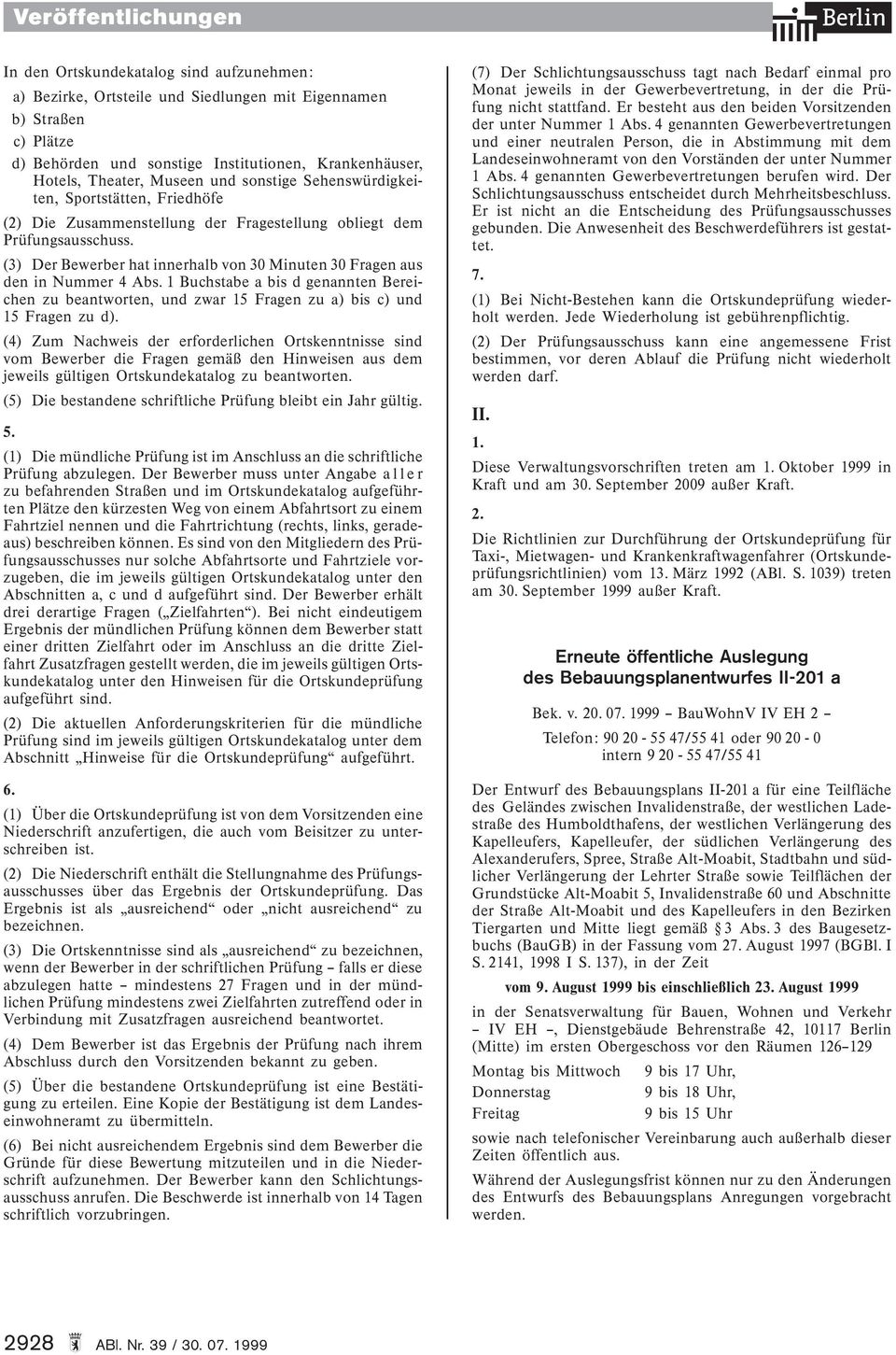 (3) Der Bewerber hat innerhalb von 30 Minuten 30 Fragen aus den in Nummer 4 Abs. 1 Buchstabe a bis d genannten Bereichen zu beantworten, und zwar 15 Fragen zu a) bis c) und 15 Fragen zu d).