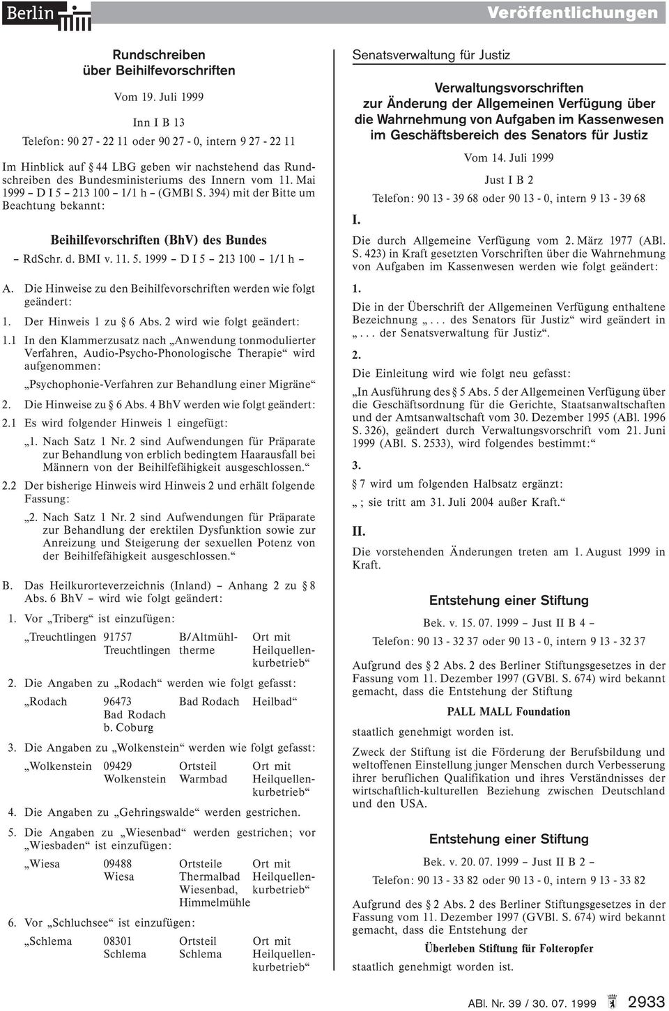 394) mit der Bitte um Beachtung bekannt: Beihilfevorschriften (BhV) des Bundes RdSchr. d. BMI v. 11. 5. 1999 D I 5 213 100 1/1 h A.