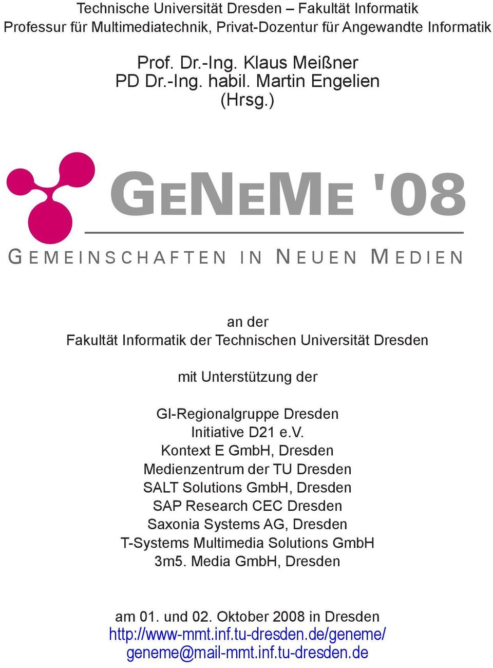 ) GENEME '08 G EMEINSCHAFTEN IN N EUEN M EDIEN an der Fakultät Informatik der Technischen Universität Dresden mit Unterstützung der GI-Regionalgruppe Dresden Initiative