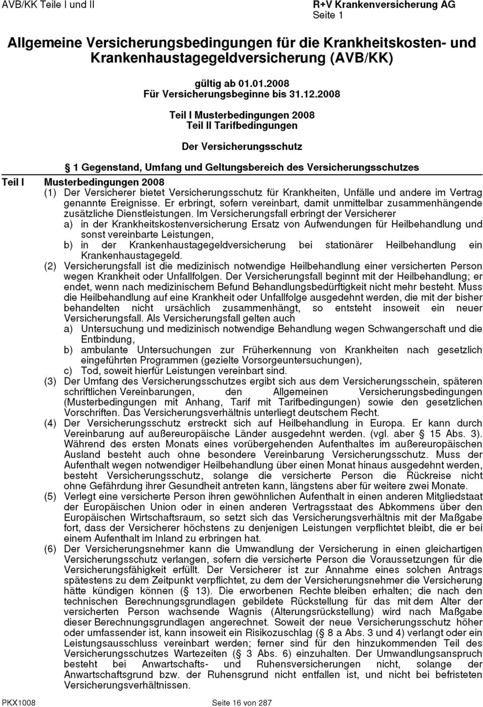 Versicherer bietet Versicherungsschutz für Krankheiten, Unfälle und andere im Vertrag genannte Ereignisse.