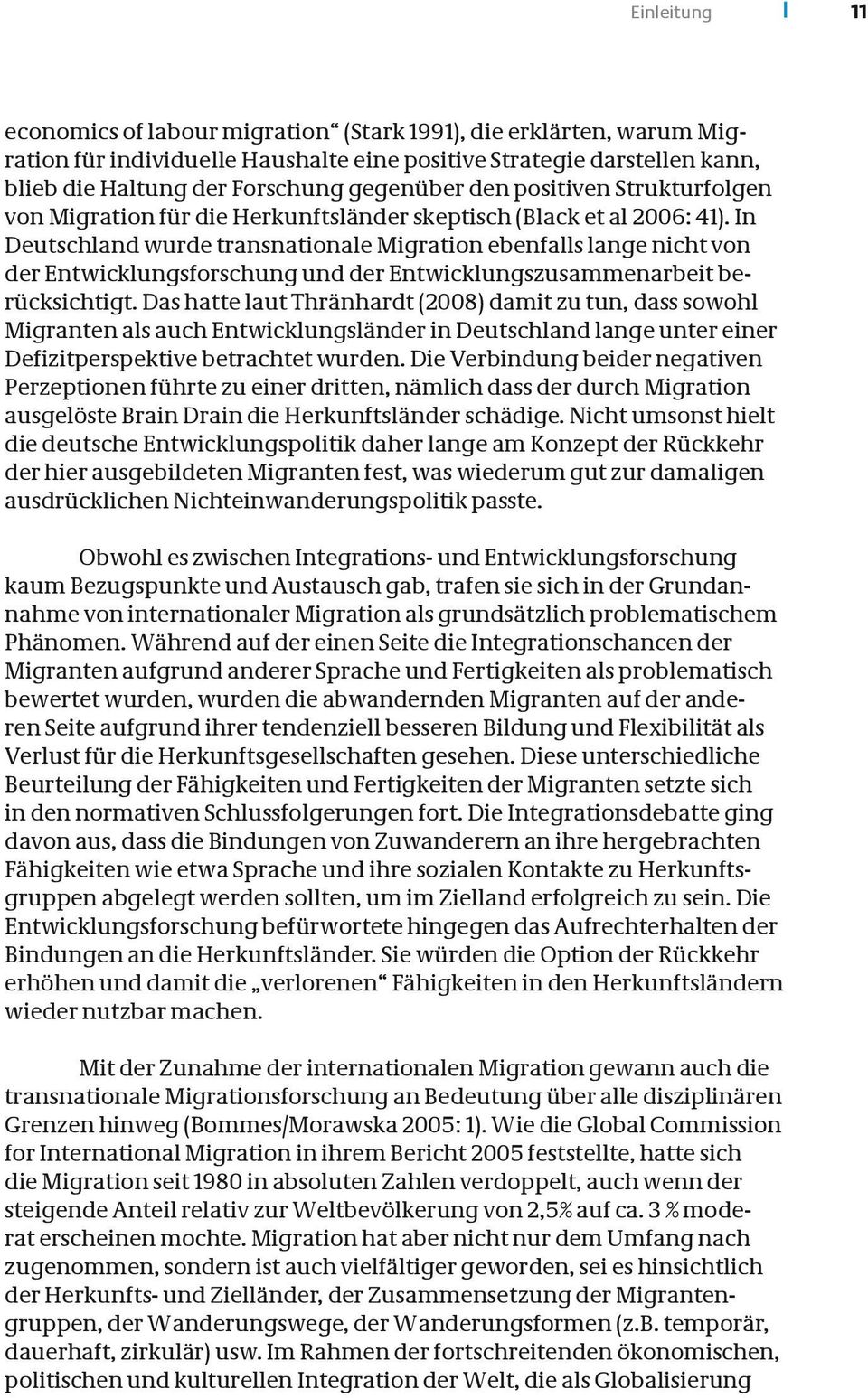 In Deutschland wurde transnationale Migration ebenfalls lange nicht von der Entwicklungsforschung und der Entwicklungszusammenarbeit berücksichtigt.