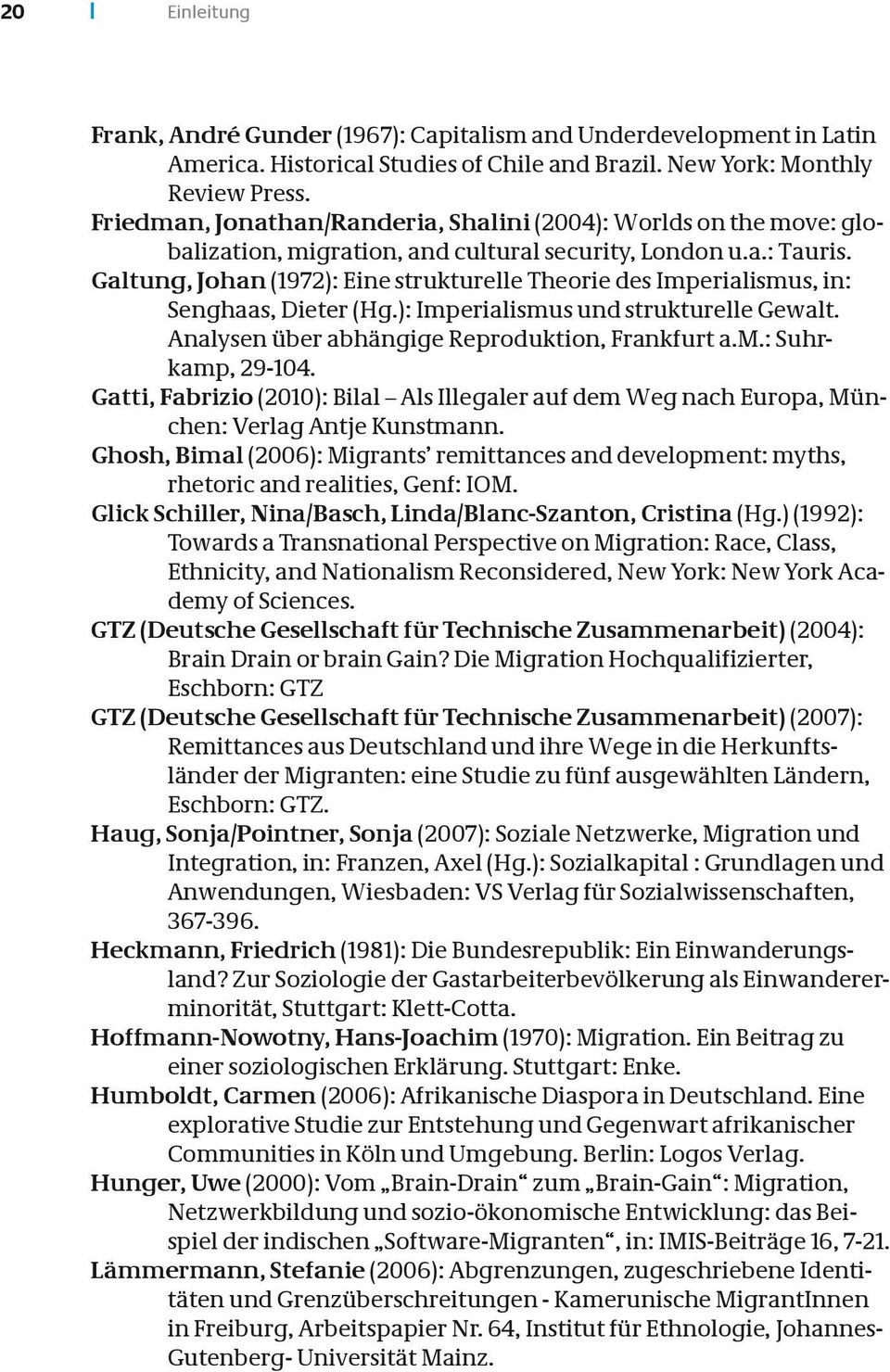 Galtung, Johan (1972): Eine strukturelle Theorie des Imperialismus, in: Senghaas, Dieter (Hg.): Imperialismus und strukturelle Gewalt. Analysen über abhängige Reproduktion, Frankfurt a.m.: Suhrkamp, 29-104.