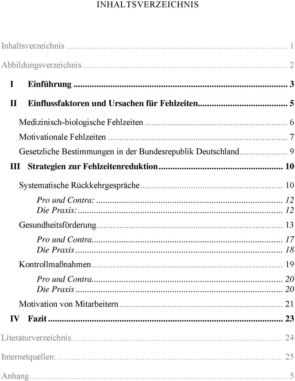 .. 9 III Strategien zur Fehlzeitenreduktion... 10 Systematische Rückkehrgespräche... 10 Pro und Contra:... 12 Die Praxis:... 12 Gesundheitsförderung.