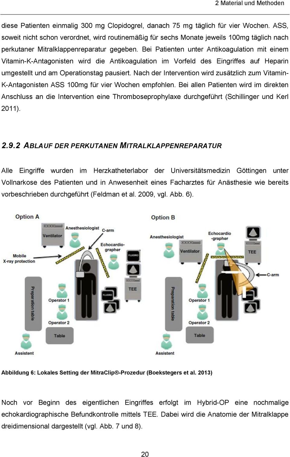 Bei Patienten unter Antikoagulation mit einem Vitamin-K-Antagonisten wird die Antikoagulation im Vorfeld des Eingriffes auf Heparin umgestellt und am Operationstag pausiert.