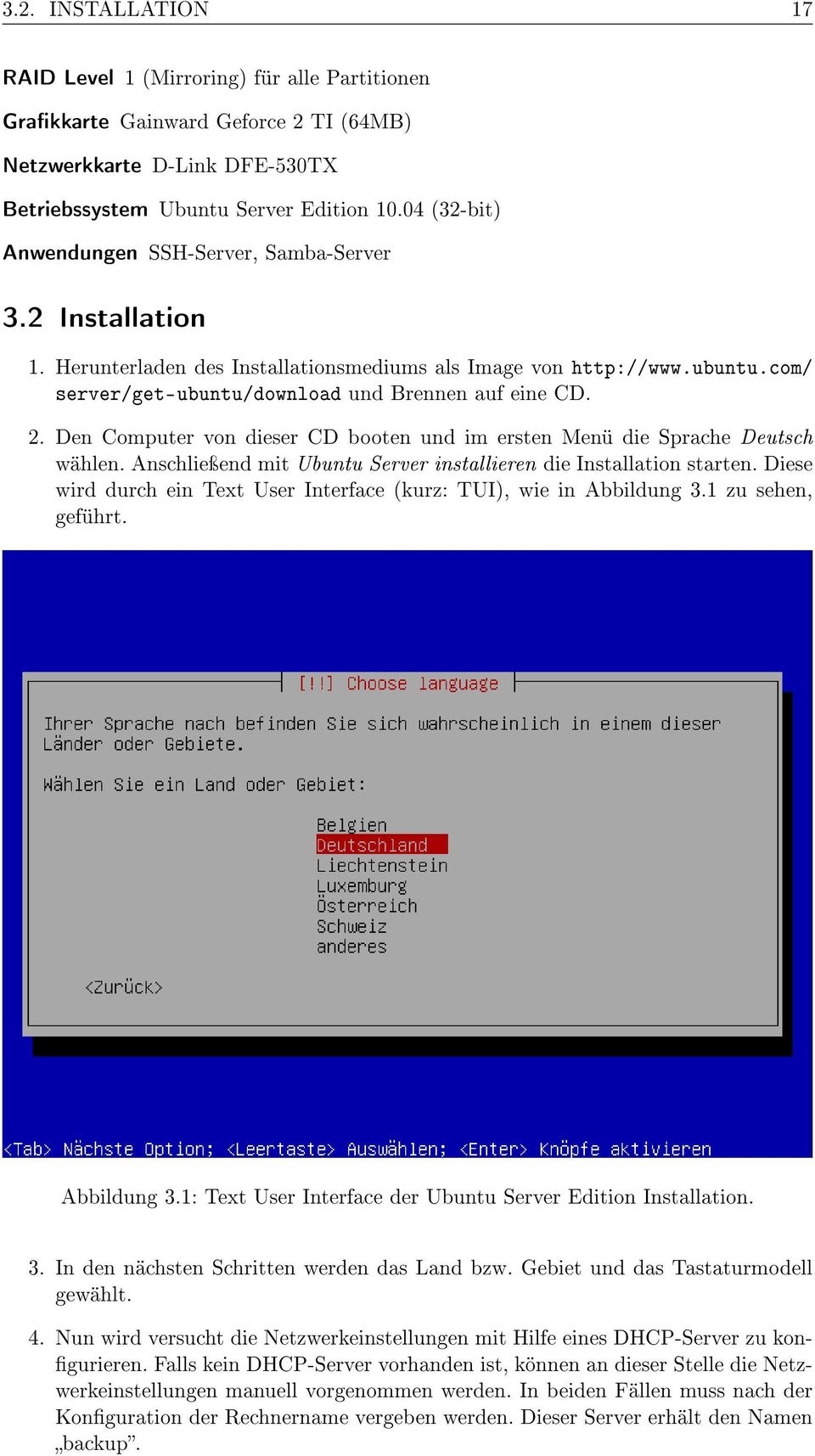 Den Computer von dieser CD booten und im ersten Menü die Sprache Deutsch wählen. Anschlieÿend mit Ubuntu Server installieren die Installation starten.