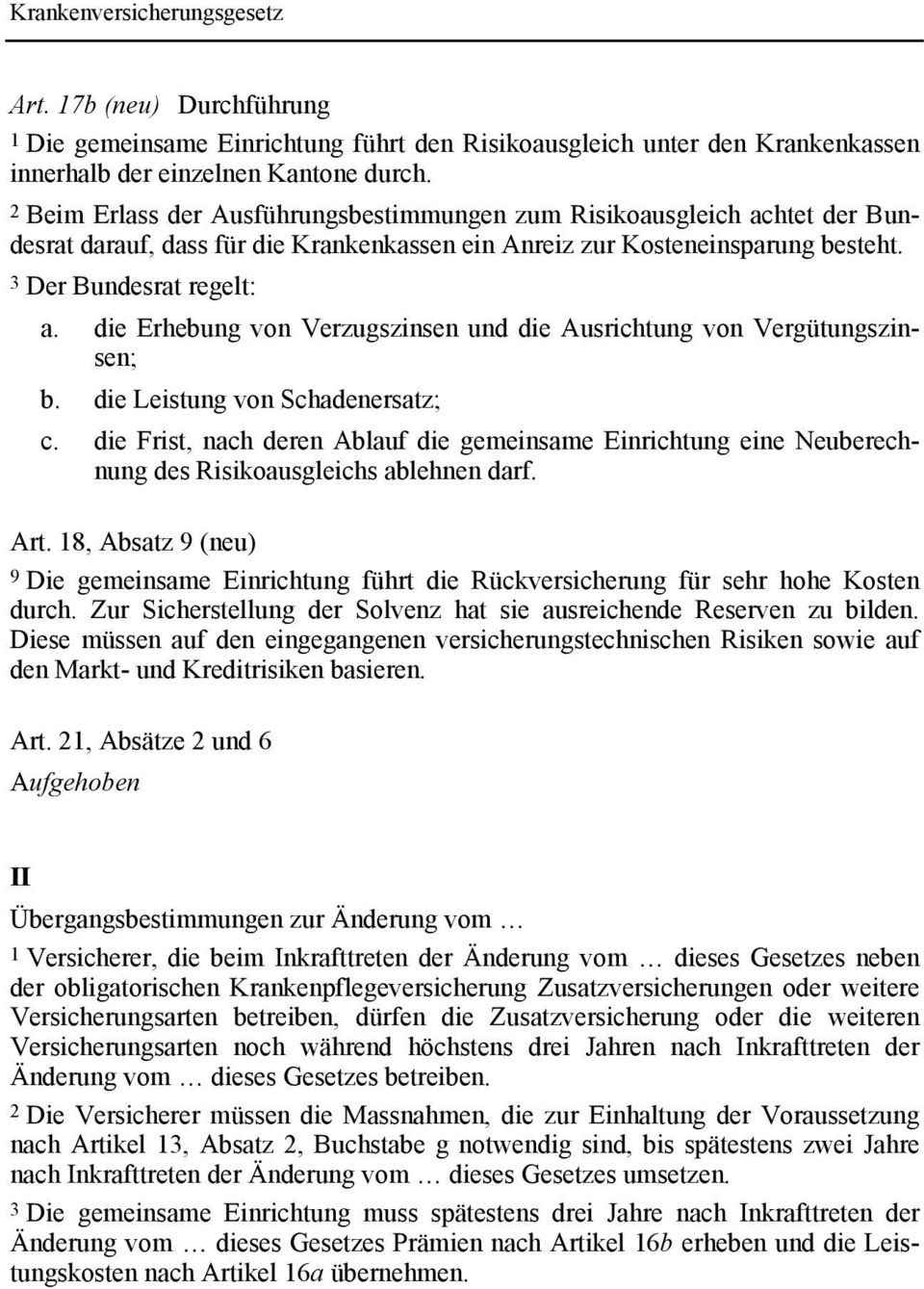 die Erhebung von Verzugszinsen und die Ausrichtung von Vergütungszinsen; b. die Leistung von Schadenersatz; c.