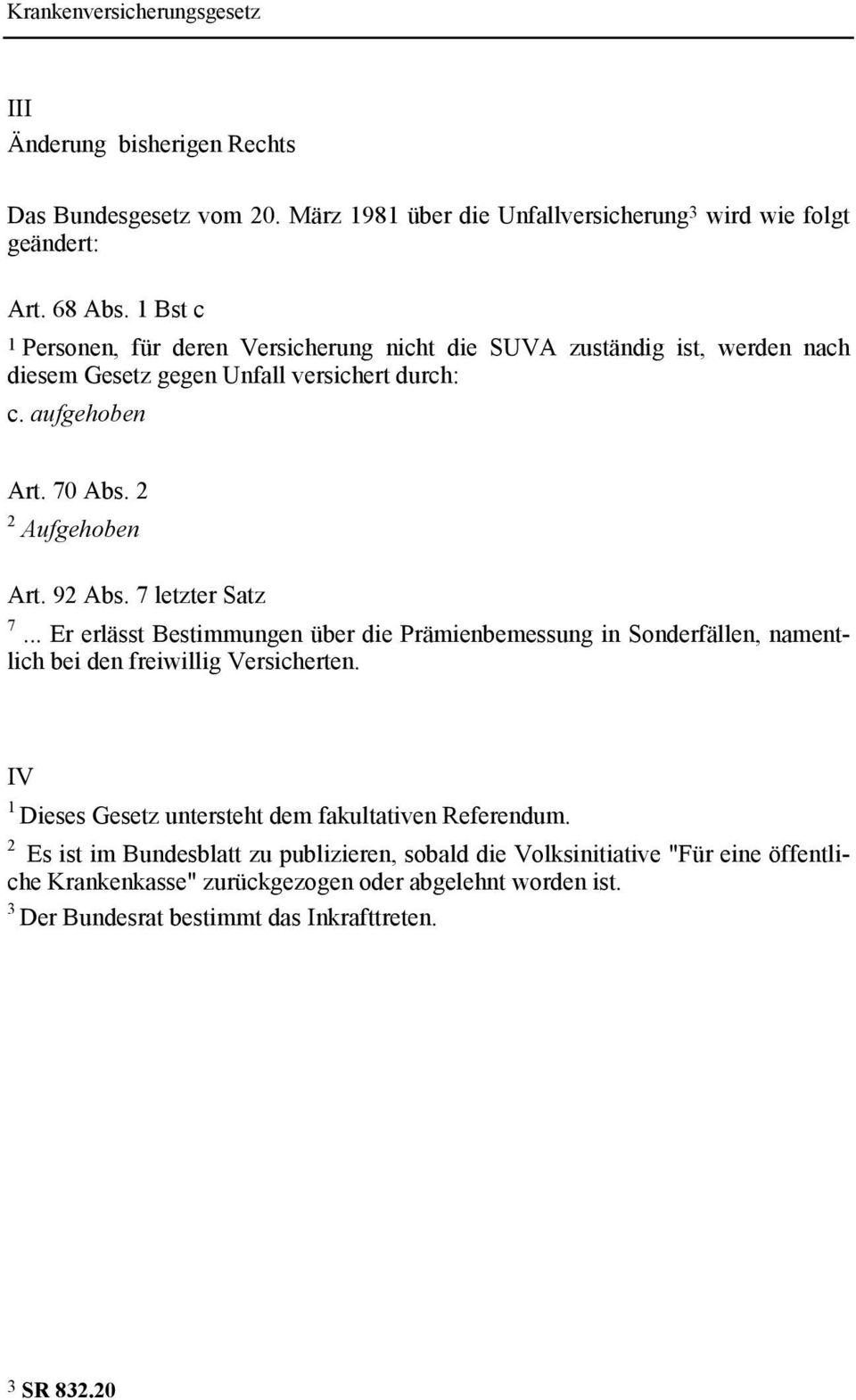 92 Abs. 7 letzter Satz 7... Er erlässt Bestimmungen über die Prämienbemessung in Sonderfällen, namentlich bei den freiwillig Versicherten.