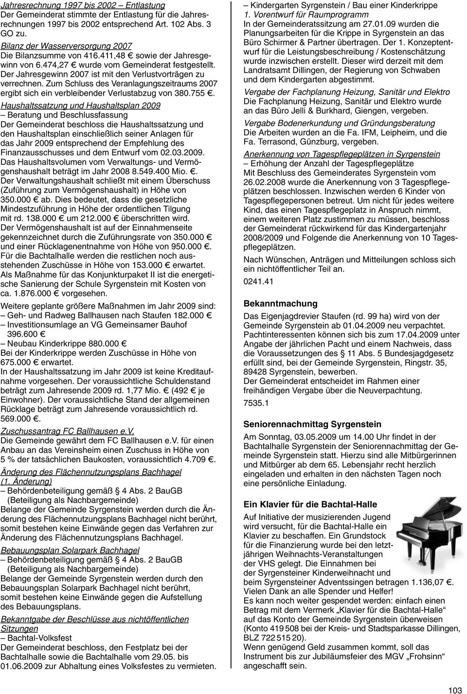 Der Jahresgewinn 2007 ist mit den Verlustvorträgen zu verrechnen. Zum Schluss des Veranlagungszeitraums 2007 ergibt sich ein verbleibender Verlustabzug von 380.755 d.