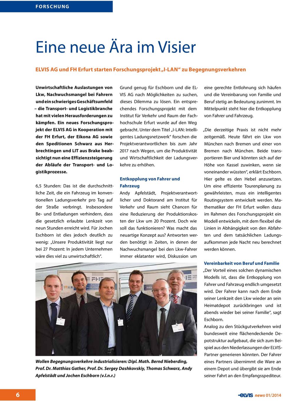 Ein neues Forschungsprojekt der ELVIS AG in Kooperation mit der FH Erfurt, der Eikona AG sowie den Speditionen Schwarz aus Herbrechtingen und LIT aus Brake beabsichtigt nun eine Effizienzsteigerung