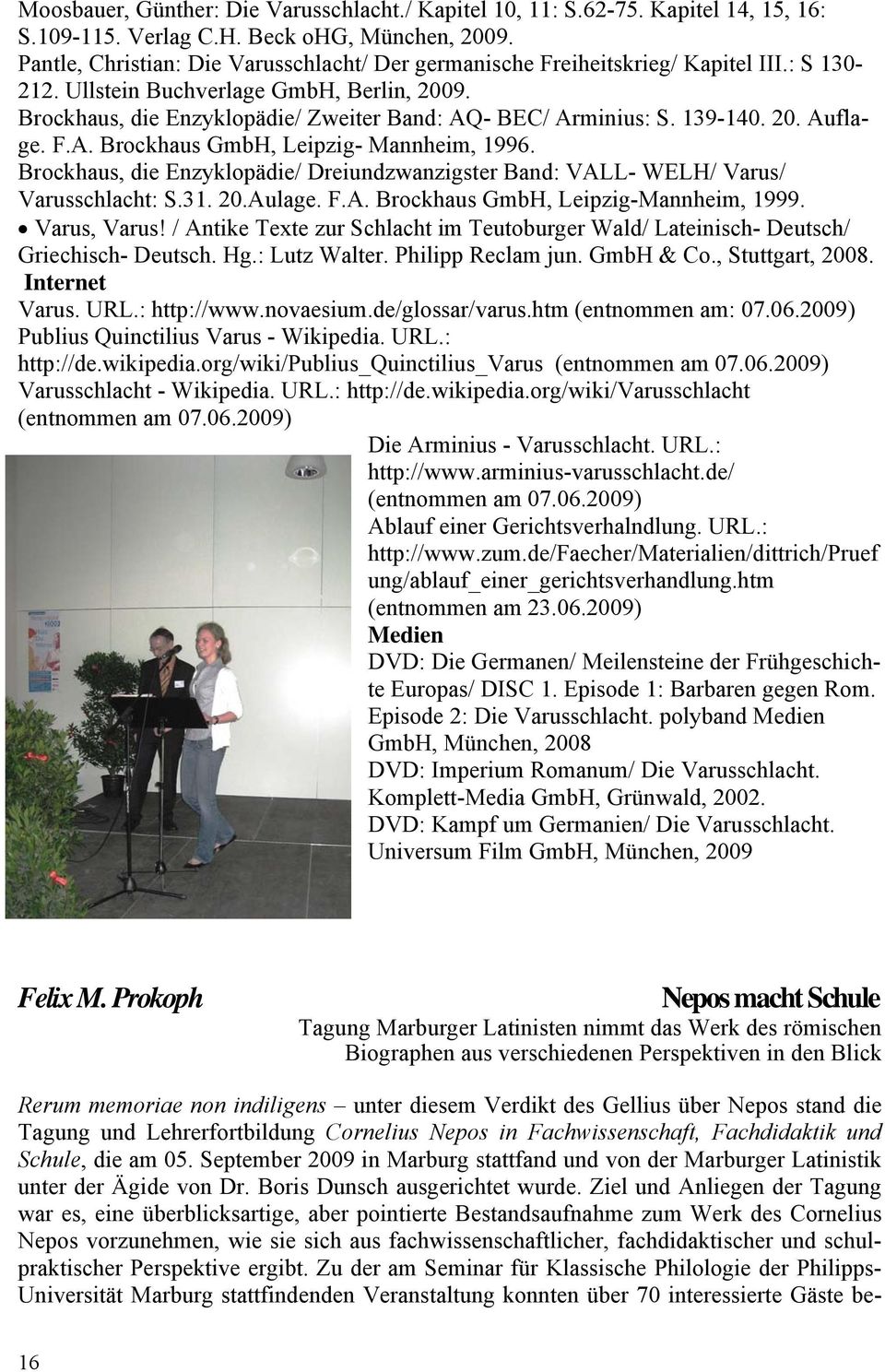 139-140. 20. Auflage. F.A. Brockhaus GmbH, Leipzig- Mannheim, 1996. Brockhaus, die Enzyklopädie/ Dreiundzwanzigster Band: VALL- WELH/ Varus/ Varusschlacht: S.31. 20.Aulage. F.A. Brockhaus GmbH, Leipzig-Mannheim, 1999.