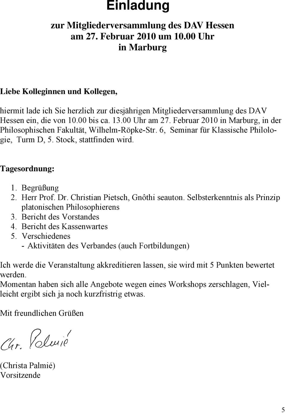 Februar 2010 in Marburg, in der Philosophischen Fakultät, Wilhelm-Röpke-Str. 6, Seminar für Klassische Philologie, Turm D, 5. Stock, stattfinden wird. Tagesordnung: 1. Begrüßung 2. Herr Prof. Dr.