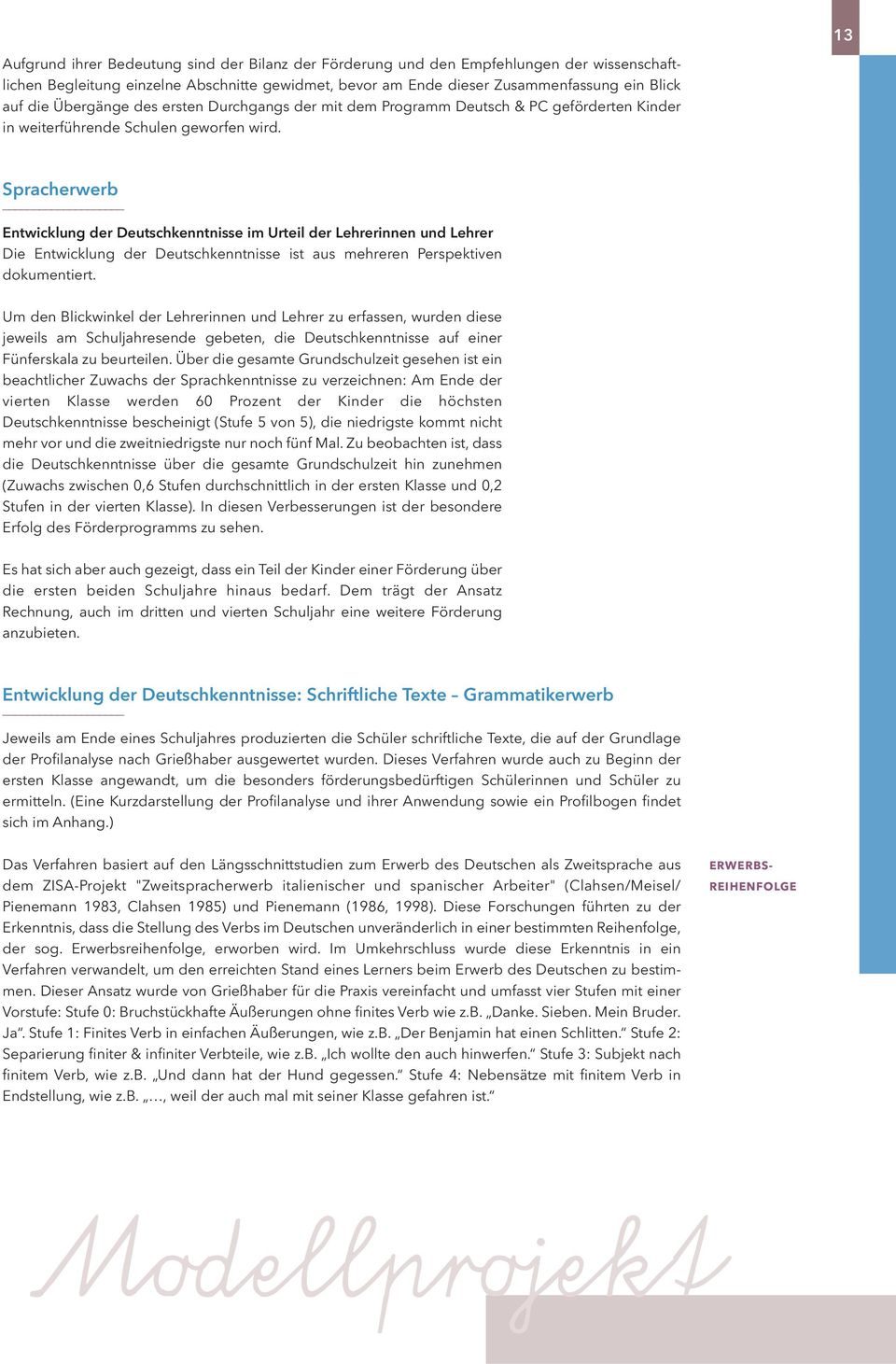 Spracherwerb Entwicklung der Deutschkenntnisse im Urteil der Lehrerinnen und Lehrer Die Entwicklung der Deutschkenntnisse ist aus mehreren Perspektiven dokumentiert.