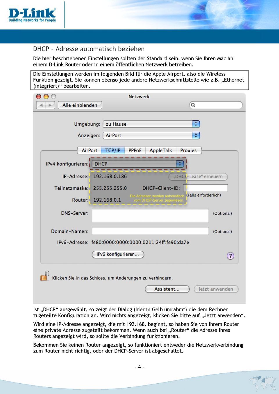 Ist DHCP ausgewählt, so zeigt der Dialog (hier in Gelb umrahmt) die dem Rechner zugeteilte Konfiguration an. Wird nichts angezeigt, klicken Sie bitte auf Jetzt anwenden.