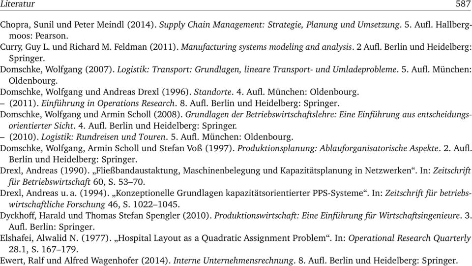 Domschke, Wolfgang und Andreas Drexl (1996). Standorte. 4. Aufl. München: Oldenbourg. (2011). Einführung in Operations Research. 8. Aufl. Berlin und Heidelberg: Springer.