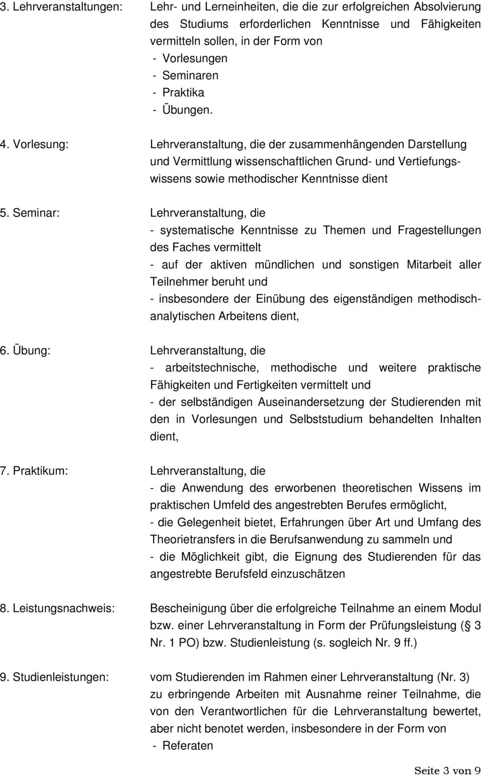 Vorlesung: Lehrveranstaltung, die der zusammenhängenden Darstellung und Vermittlung wissenschaftlichen Grund- und Vertiefungswissens sowie methodischer Kenntnisse dient 5.