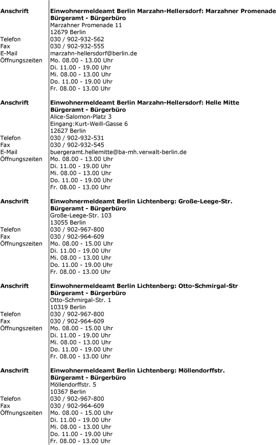 00 Uhr Anschrift Einwohnermeldeamt Berlin Marzahn-Hellersdorf: Helle Mitte Alice-Salomon-Platz 3 Eingang:Kurt-Weill-Gasse 6 12627 Berlin Telefon 030 / 902-932-531 Fax 030 / 902-932-545 buergeramt.