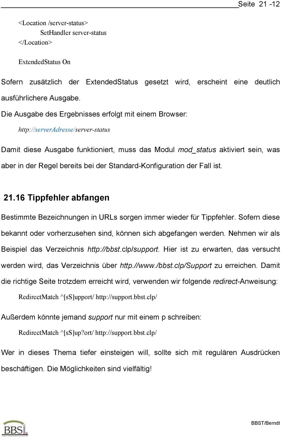 der Standard-Konfiguration der Fall ist. 21.16 Tippfehler abfangen Bestimmte Bezeichnungen in URLs sorgen immer wieder für Tippfehler.