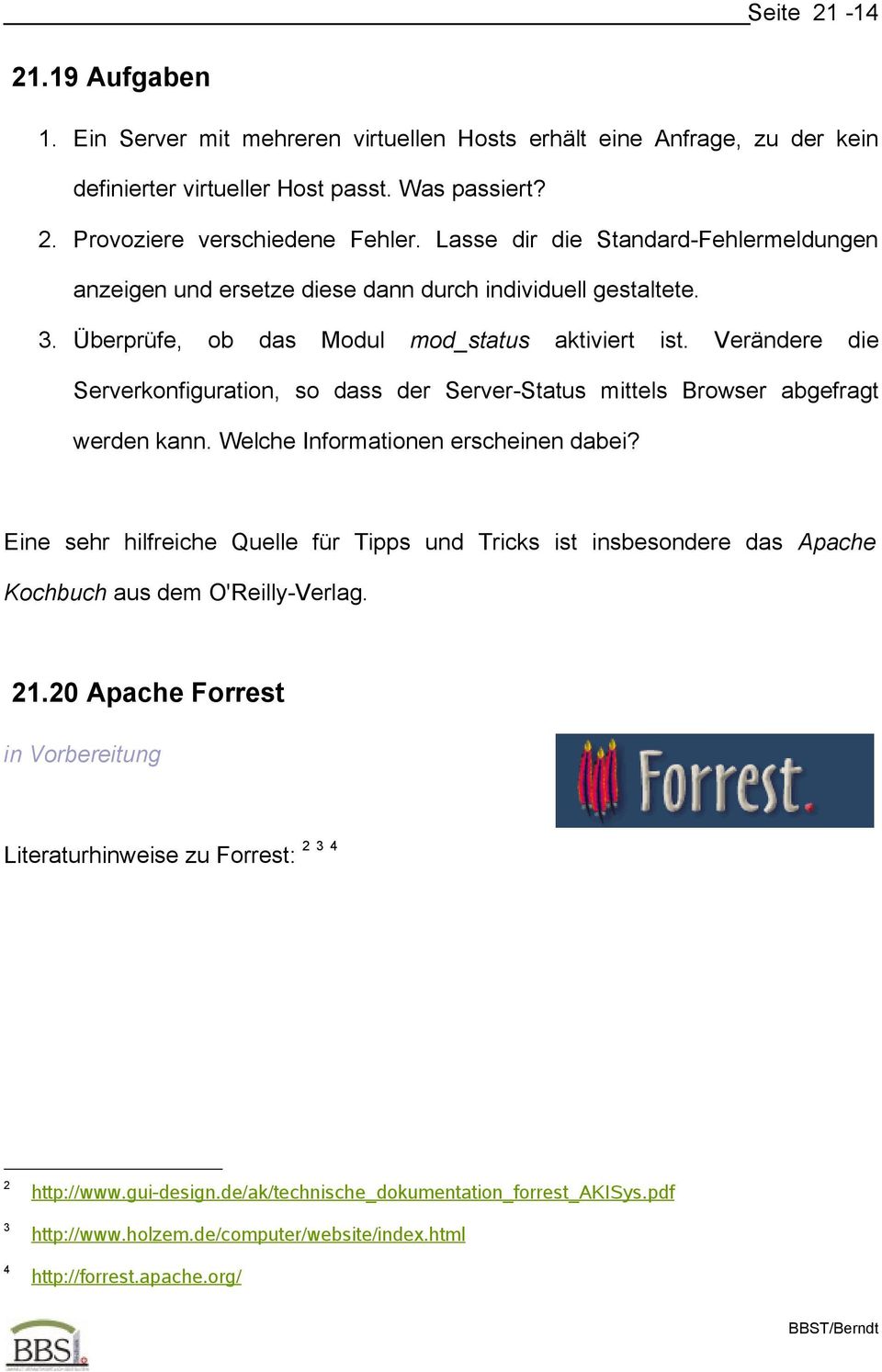 Verändere die Serverkonfiguration, so dass der Server-Status mittels Browser abgefragt werden kann. Welche Informationen erscheinen dabei?