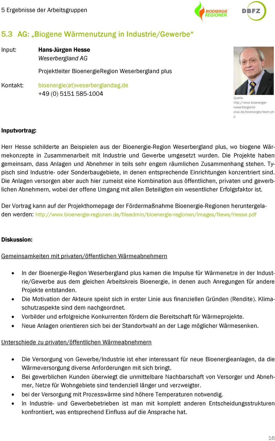 de +49 (0) 5151 585-1004 Quelle: http://www.bioenergieweserberglandplus.de/bioenergie/team.