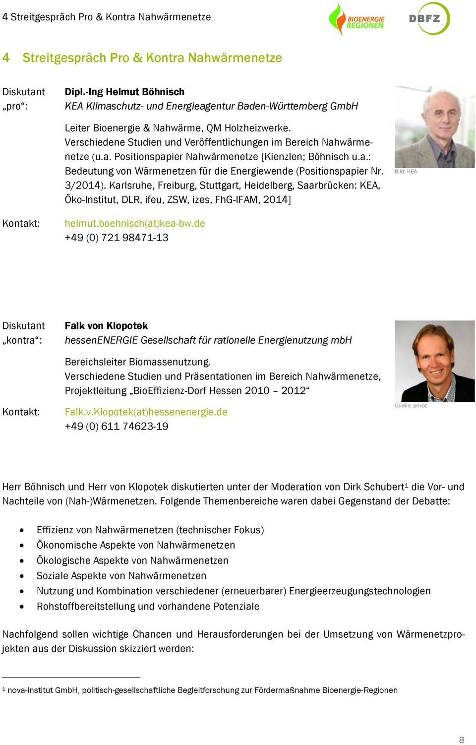 a. Positionspapier Nahwärmenetze [Kienzlen; Böhnisch u.a.: Bedeutung von Wärmenetzen für die Energiewende (Positionspapier Nr. 3/2014).