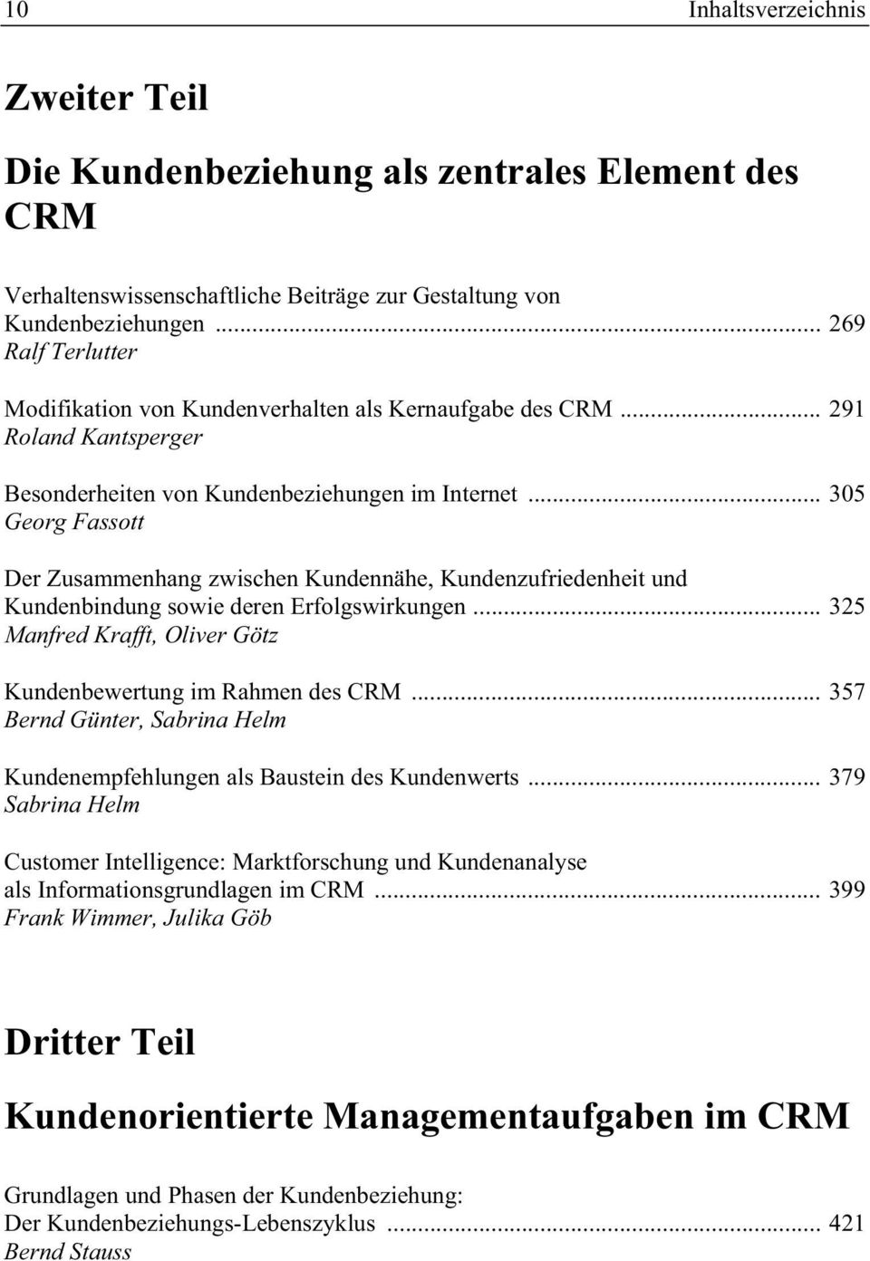 .. 305 Georg Fassott Der Zusammenhang zwischen Kundennähe, Kundenzufriedenheit und Kundenbindung sowie deren Erfolgswirkungen... 325 Manfred Krafft, Oliver Götz Kundenbewertung im Rahmen des CRM.