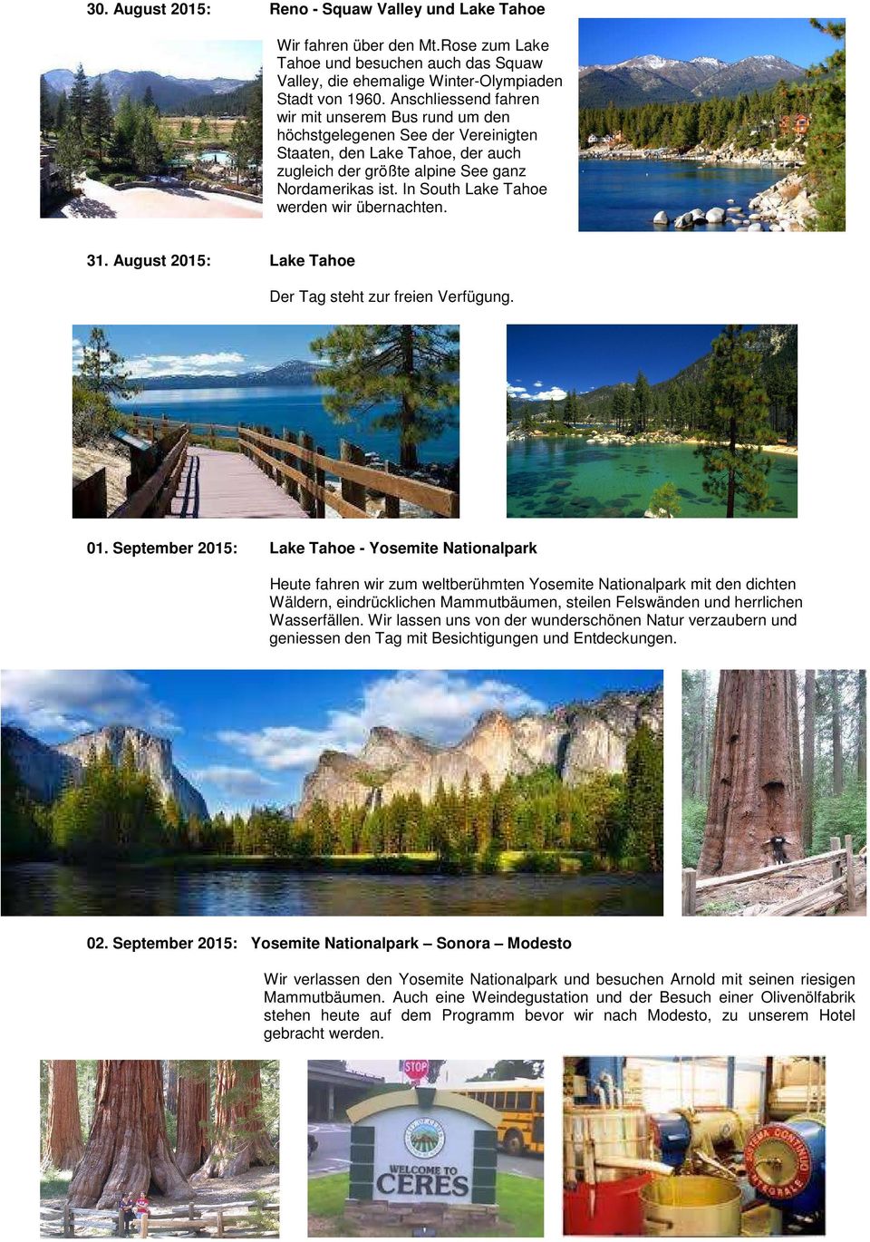 In South Lake Tahoe werden wir übernachten. 31. August 2015: Lake Tahoe Der Tag steht zur freien Verfügung. 01.