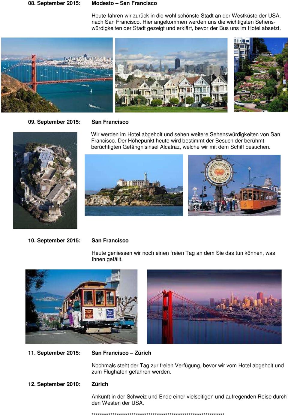 September 2015: San Francisco Wir werden im Hotel abgeholt und sehen weitere Sehenswürdigkeiten von San Francisco.