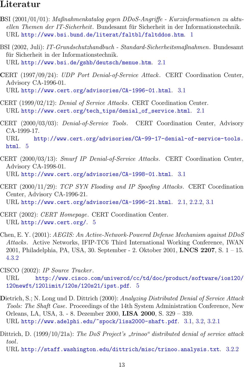 de/gshb/deutsch/menue.htm. 2.1 CERT (1997/09/24): UDP Port Denial-of-Service Attack. CERT Coordination Center, Advisory CA-1996-01. URL http://www.cert.org/advisories/ca-1996-01.html. 3.