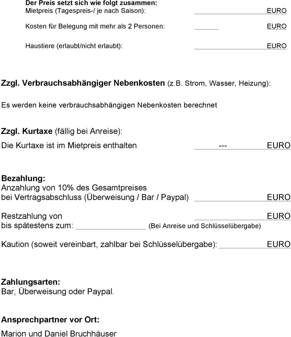Kurtaxe (fällig bei Anreise): Die Kurtaxe ist im Mietpreis enthalten --- Bezahlung: Anzahlung von 10% des Gesamtpreises bei Vertragsabschluss (Überweisung / Bar / Paypal)