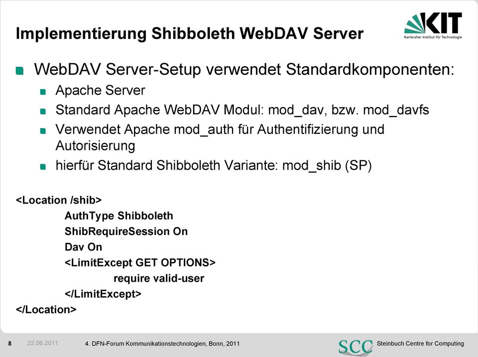 mod_davfs Verwendet Apache mod_auth für Authentifizierung und Autorisierung hierfür Standard Shibboleth Variante: