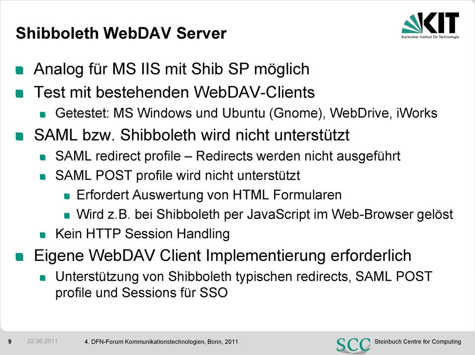 Shibboleth wird nicht unterstützt SAML redirect profile Redirects werden nicht ausgeführt SAML POST profile wird nicht unterstützt Erfordert Auswertung von