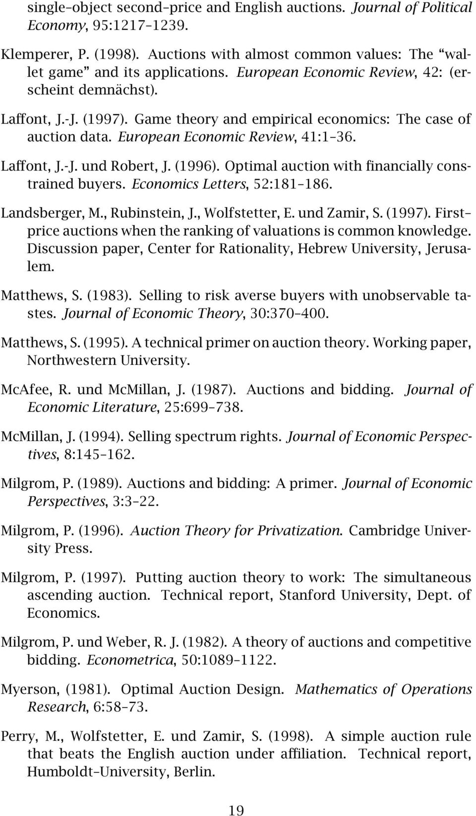 Optimal auction with financially constrained buyers Economics Letters, 52:181 186 Landsberger, M, Rubinstein, J, Wolfstetter, E und Zamir, S (1997) First price auctions when the ranking of valuations