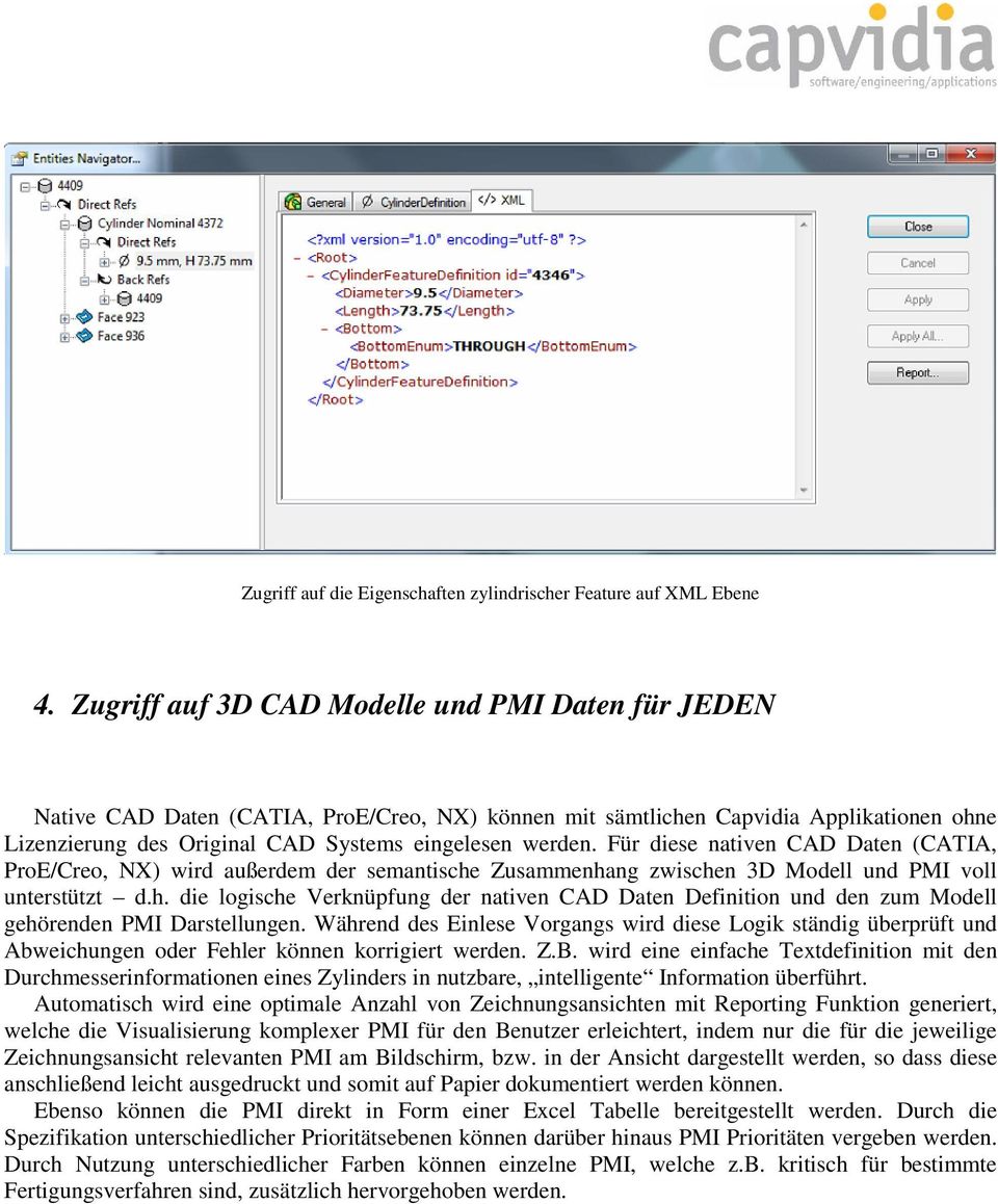 Für diese nativen CAD Daten (CATIA, ProE/Creo, NX) wird außerdem der semantische Zusammenhang zwischen 3D Modell und PMI voll unterstützt d.h. die logische Verknüpfung der nativen CAD Daten Definition und den zum Modell gehörenden PMI Darstellungen.