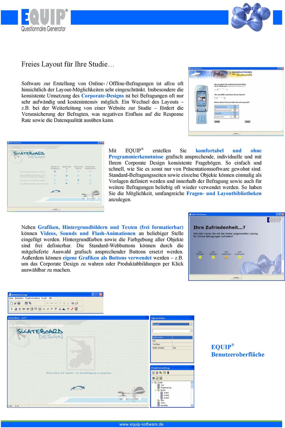 Mit EQUIP erstellen Sie komfortabel und ohne Programmierkenntnisse grafisch ansprechende, individuelle und mit Ihrem Corporate Design konsistente Fragebögen.