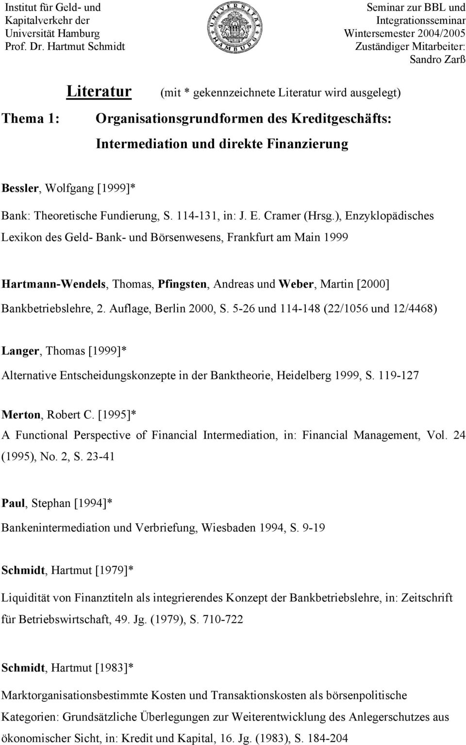 ), Enzyklopädisches Lexikon des Geld- Bank- und Börsenwesens, Frankfurt am Main 1999 Hartmann-Wendels, Thomas, Pfingsten, Andreas und Weber, Martin [2000] Bankbetriebslehre, 2.