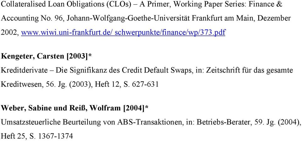 pdf Kengeter, Carsten [2003]* Kreditderivate Die Signifikanz des Credit Default Swaps, in: Zeitschrift für das gesamte Kreditwesen, 56.