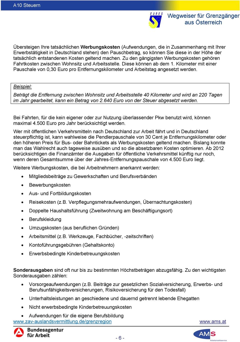 Kilometer mit einer Pauschale von 0,30 Euro pro Entfernungskilometer und Arbeitstag angesetzt werden.