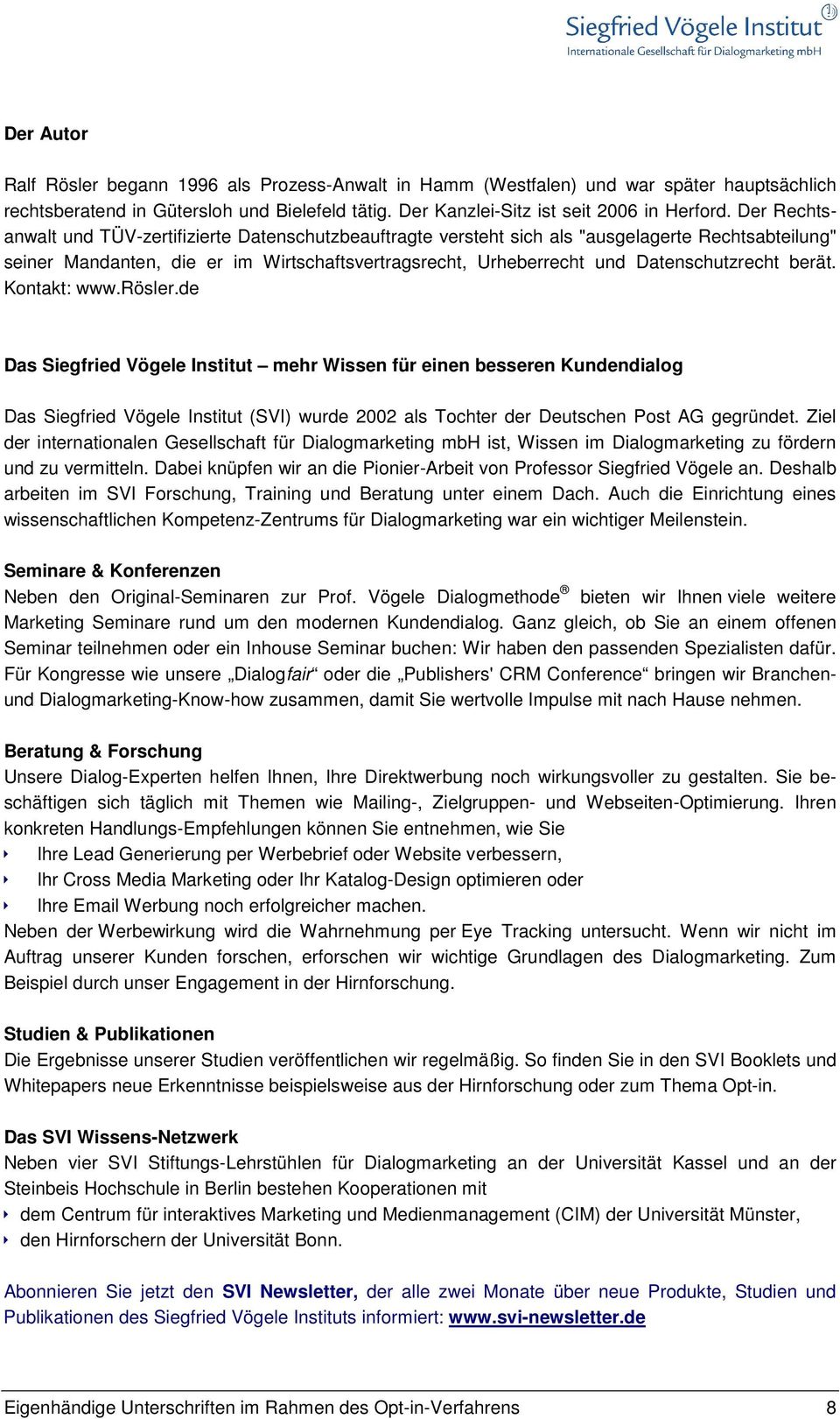 berät. Kontakt: www.rösler.de Das Siegfried Vögele Institut mehr Wissen für einen besseren Kundendialog Das Siegfried Vögele Institut (SVI) wurde 2002 als Tochter der Deutschen Post AG gegründet.