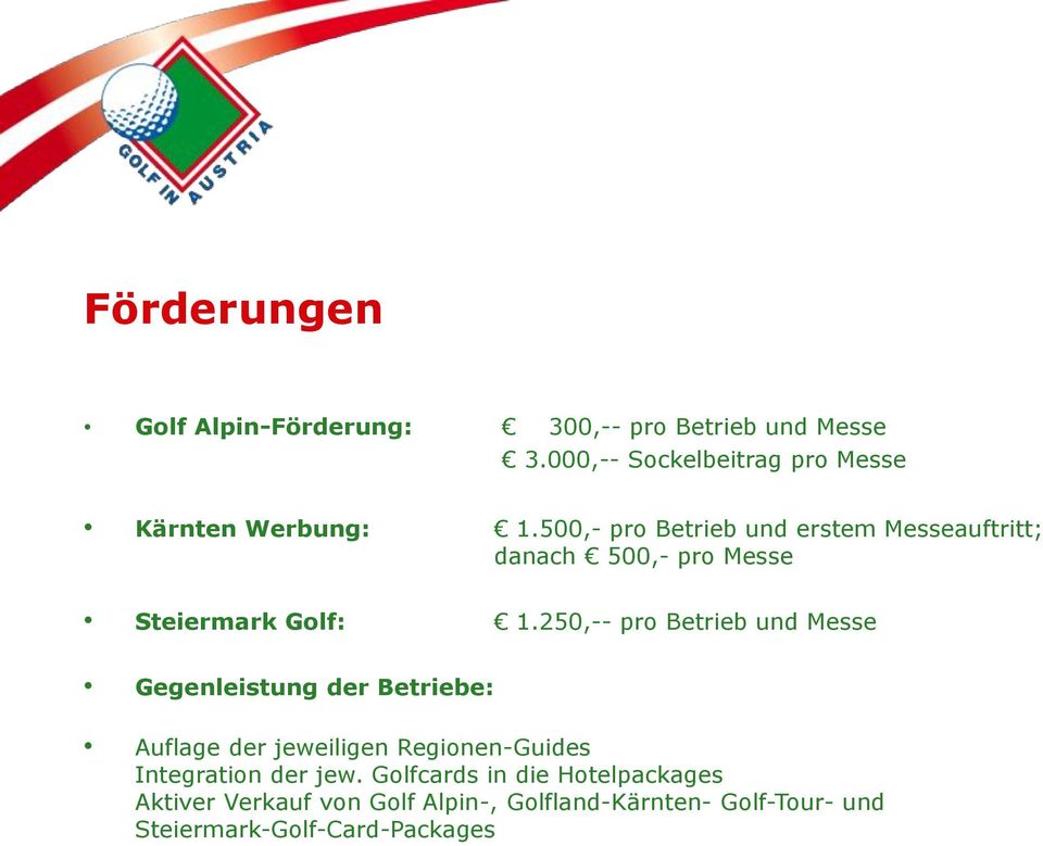 500,- pro Betrieb und erstem Messeauftritt; danach 500,- pro Messe Steiermark Golf: 1.