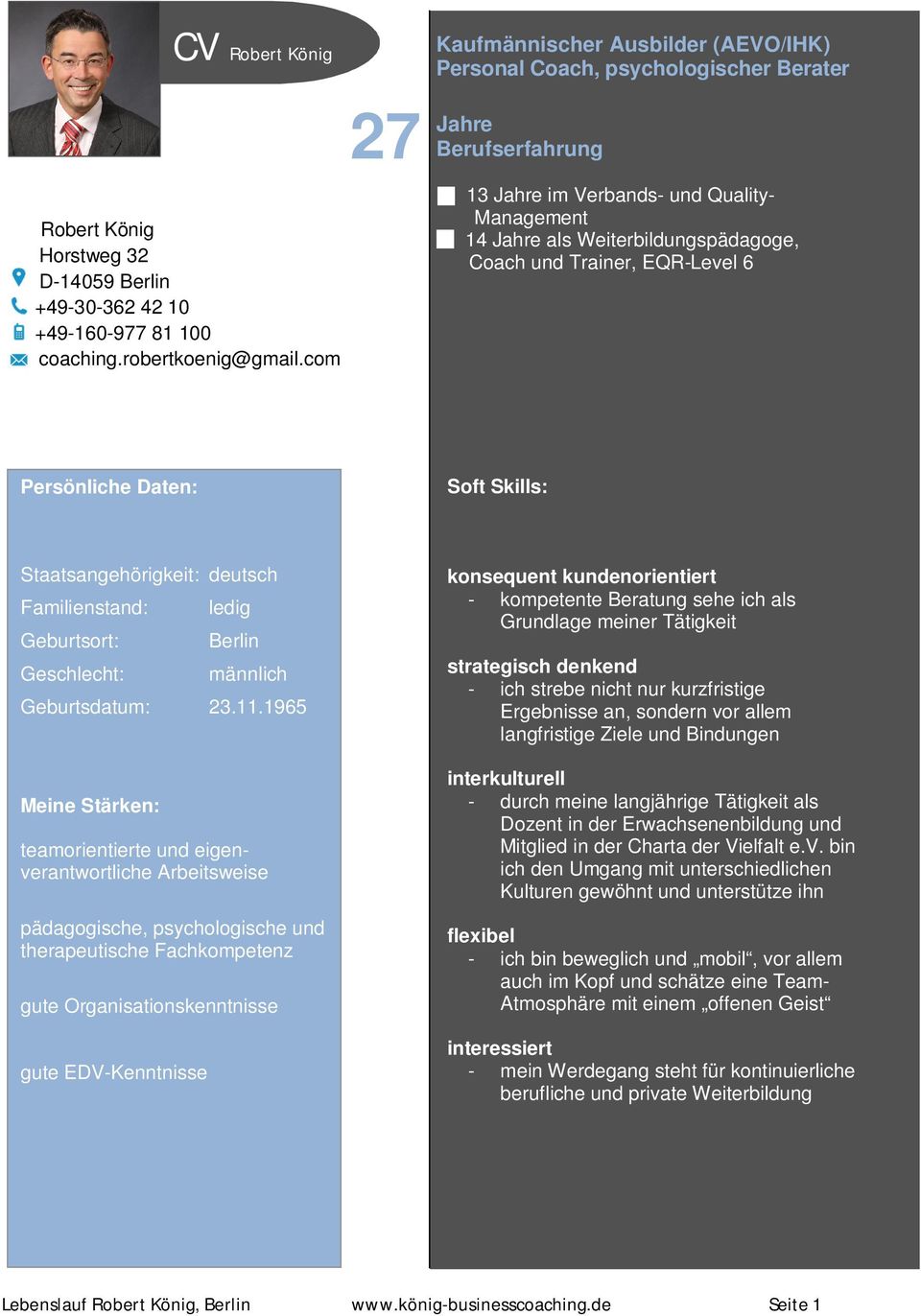 com 13 Jahre im Verbands- und Quality- Management 14 Jahre als Weiterbildungspädagoge, Coach und Trainer, EQR-Level 6 Persönliche Daten: Soft Skills: Staatsangehörigkeit: deutsch Familienstand: