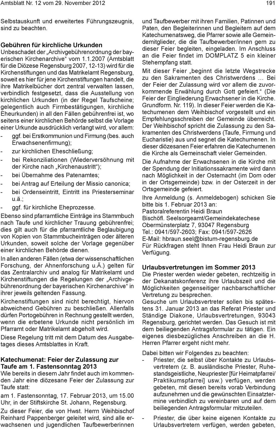 1.2007 (Amtsblatt für die Diözese Regensburg 2007, 12-13) wird für die Kirchenstiftungen und das Matrikelamt Regensburg, soweit es hier für jene Kirchenstiftungen handelt, die ihre Matrikelbücher
