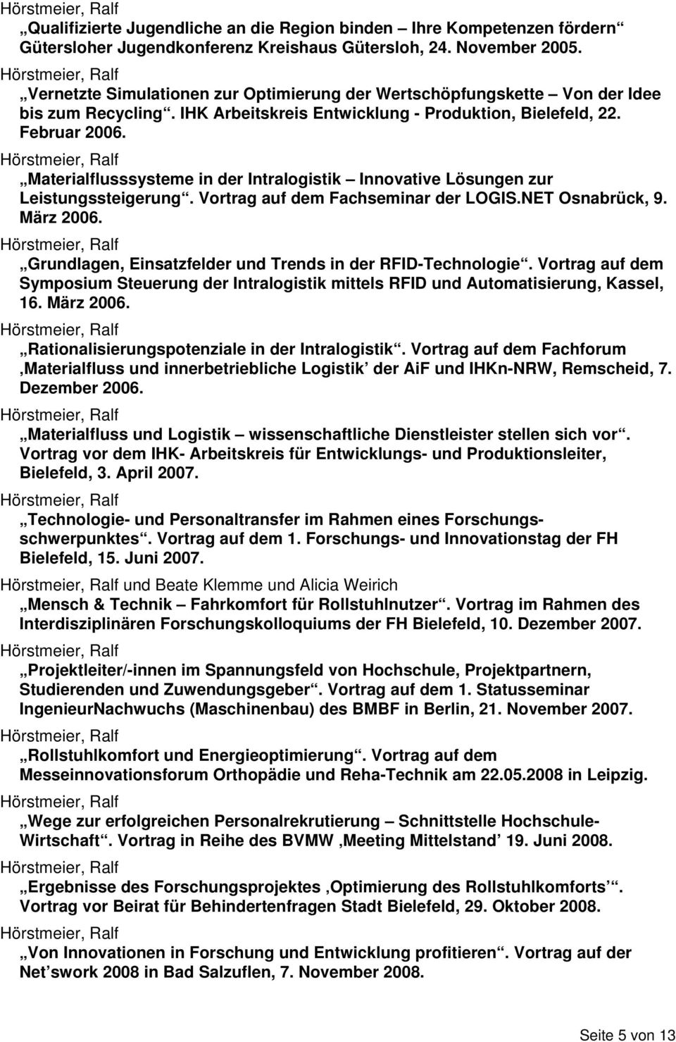 Materialflusssysteme in der Intralogistik Innovative Lösungen zur Leistungssteigerung. Vortrag auf dem Fachseminar der LOGIS.NET Osnabrück, 9. März 2006.