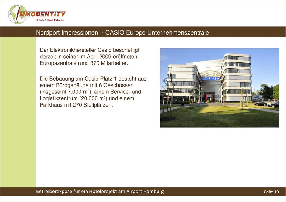 Die Bebauung am Casio-Platz 1 besteht aus einem Bürogebäude mit 6 Geschossen (insgesamt 7.
