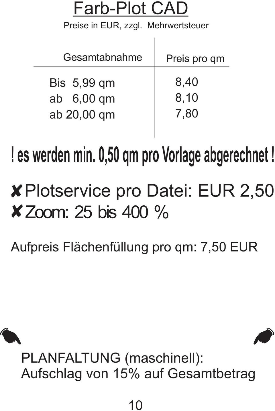 Plotservice pro Datei: EUR 2,50 Zoom: 25 bis 400 % Aufpreis